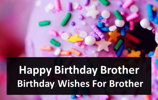 Happy Birthday Brother - Birthday Wishes For Brother