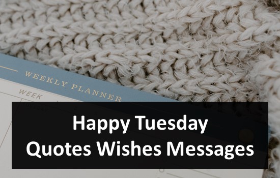 Happy Tuesday Quotes Wishes Messages